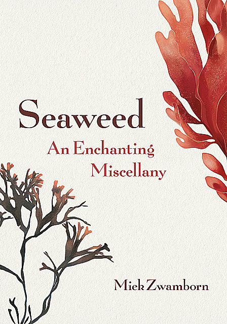 Seaweed, An Enchanting Miscellany, Miek Zwamborn