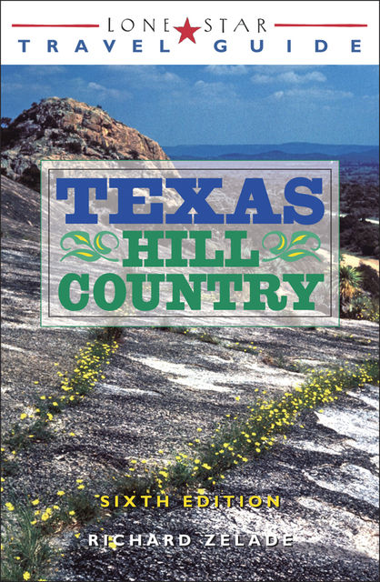 Lone Star Travel Guide to Texas Hill Country, Richard Zelade
