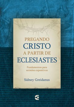 Pregando Cristo a partir de Eclesiastes, Sidney Greidanus