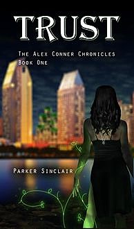 Trust: The Alex Conner Chronicles Book One, Parker Sinclair