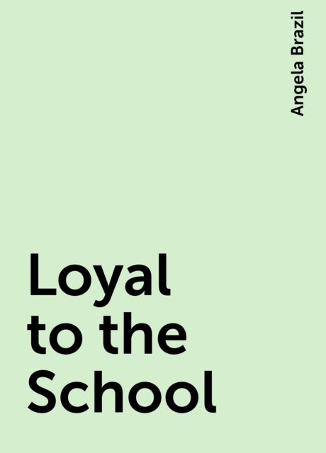 Loyal to the School, Angela Brazil