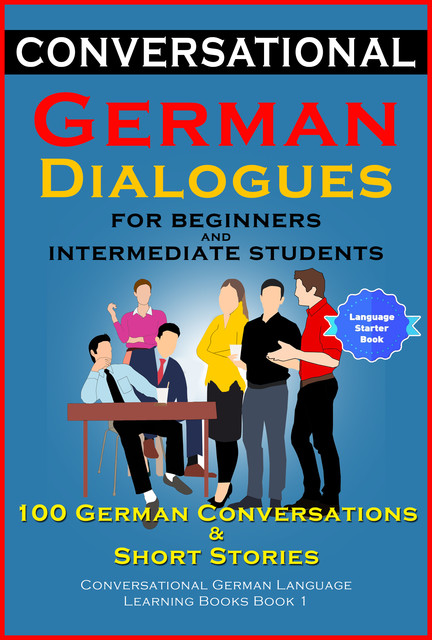 Conversational German Dialogues For Beginners and Intermediate Students, Academy Der Sprachclub