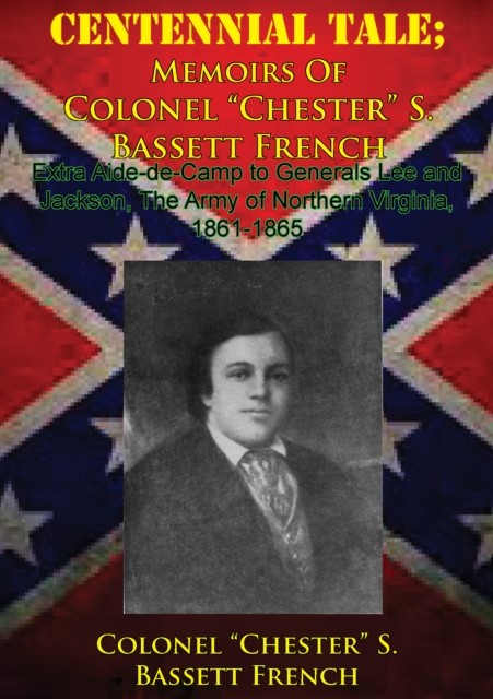 CENTENNIAL TALE; Memoirs Of Colonel &quote;Chester&quote; S. Bassett French, amp, quote, Chester, Colonel, S. Bassett French