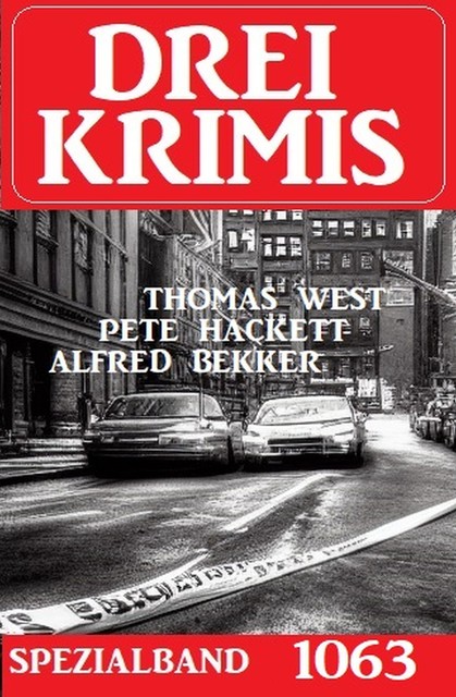 Drei Krimis Spezialband 1063, Alfred Bekker, Pete Hackett, Thomas West