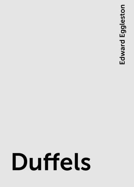 Duffels, Edward Eggleston