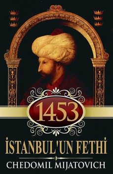 1453 İstanbul’un Fethi, Chedomil Mijatovich
