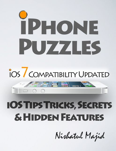 iPhone Puzzles: iOS Tips Tricks, Secrets & Hidden Features, Nishatul Majid