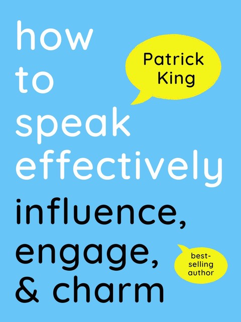 How to Speak Effectively, Patrick King