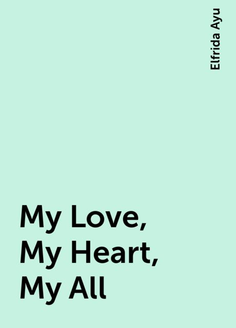 My Love, My Heart, My All, Elfrida Ayu
