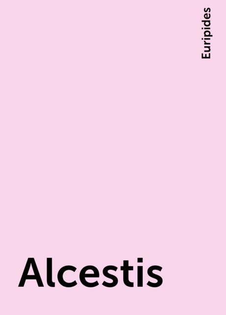 Alcestis, Euripides