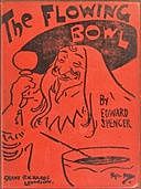 The Flowing Bowl A Treatise on Drinks of All Kinds and of All Periods, Interspersed with Sundry Anecdotes and Reminiscences, Edward Spencer