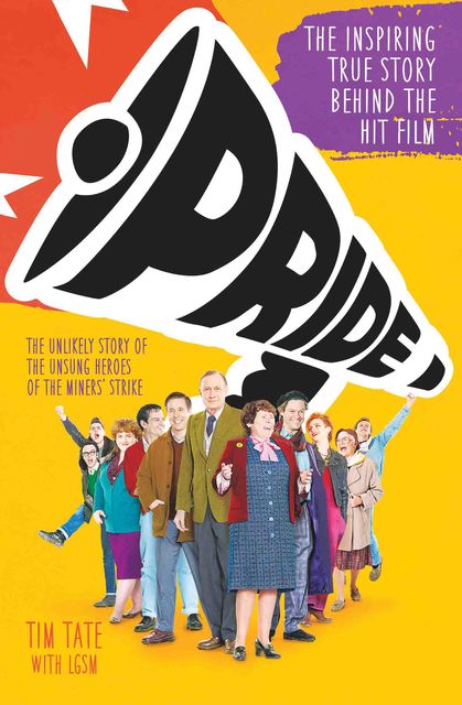 Pride: The Unlikely Story of the True Heroes of the Miners' Strike, Tim Tate, LGSM