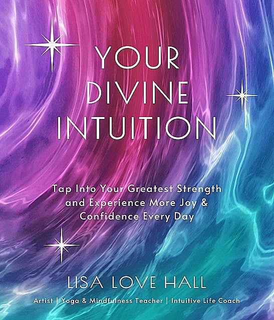 Your Divine Intuition, Lisa Hall