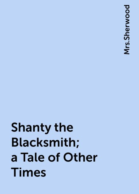 Shanty the Blacksmith; a Tale of Other Times, 