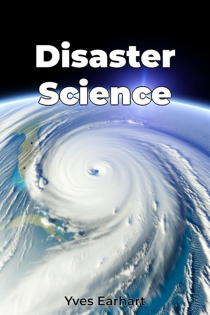 Disaster Science, Yves Earhart