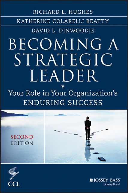 Becoming a Strategic Leader, Richard Hughes, David Dinwoodie, Katherine M.Beatty