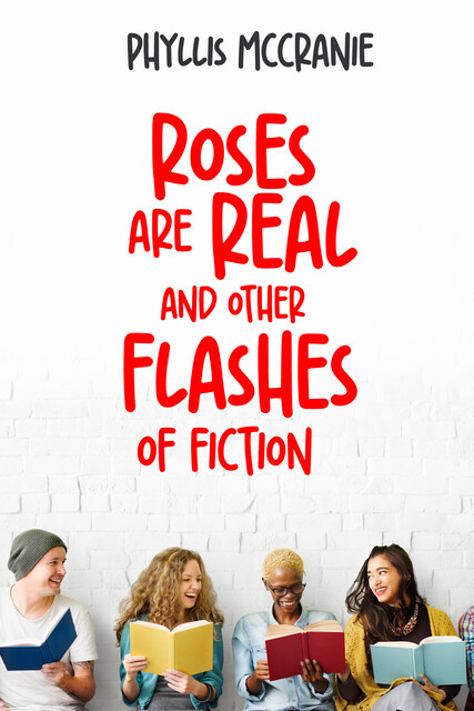 Roses are Real and Other Flashes of Fiction, Phyllis McCranie
