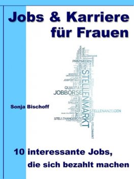 Jobs & Karriere für Frauen – 10 interessante Jobs, die sich bezahlt machen, Sonja Bischoff