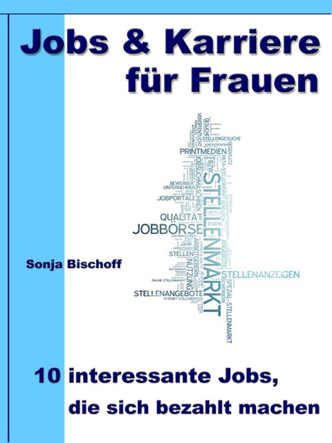 Jobs & Karriere für Frauen – 10 interessante Jobs, die sich bezahlt machen, Sonja Bischoff