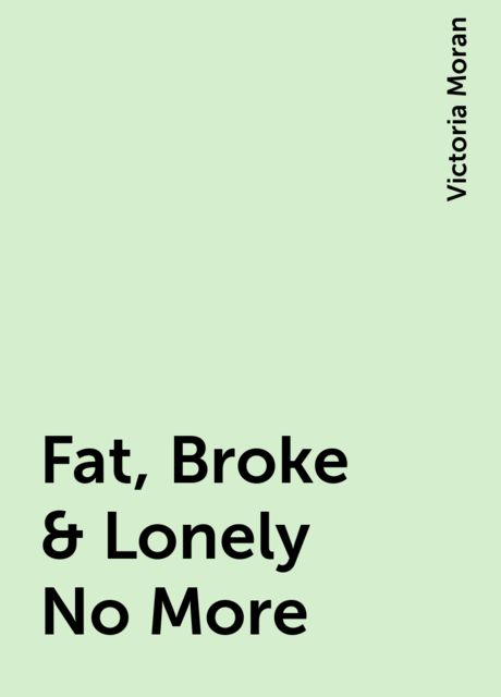 Fat, Broke & Lonely No More, Victoria Moran