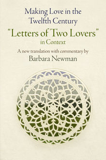 Making Love in the Twelfth Century, Barbara Newman