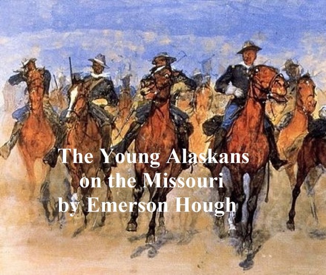The Young Alaskans on the Missouri, Emerson Hough