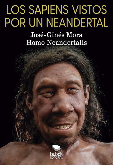 Los sapiens vistos por un neandertal, José Ginés Mora Ruiz