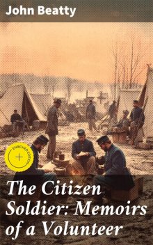 The Citizen Soldier: Memoirs of a Volunteer, John Beatty