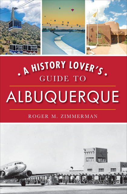 A History Lover's Guide to Albuquerque, Roger M. Zimmerman
