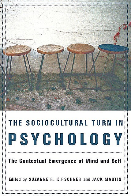 The Sociocultural Turn in Psychology, Jack Martin, Edited by Suzanne R. Kirschner