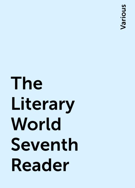 The Literary World Seventh Reader, Various