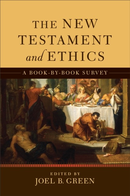 New Testament and Ethics, ed., Joel B. Green