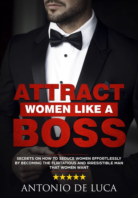 Attract Women Like a Boss, Antonio De Luca