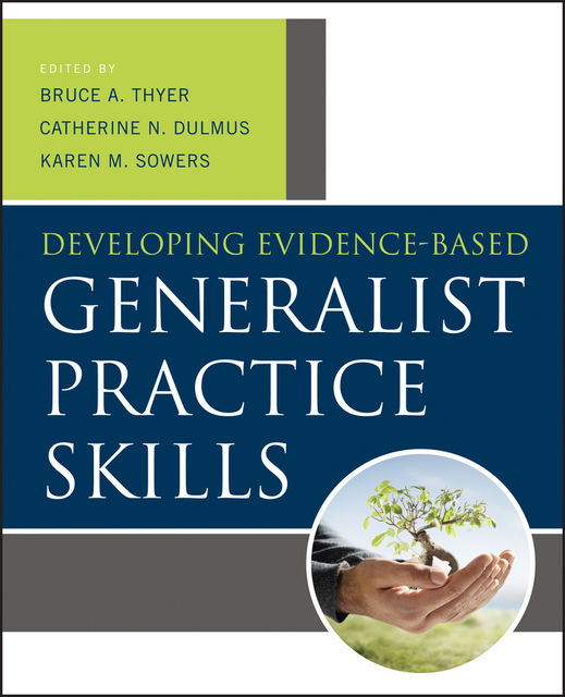 Developing Evidence-Based Generalist Practice Skills, Catherine N.Dulmus, Karen M.Sowers, Bruce A.Thyer