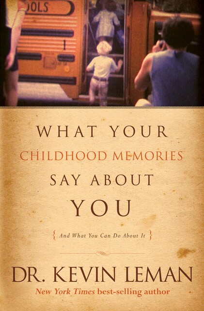 What Your Childhood Memories Say about You . . . and What You Can Do about It, Kevin Leman