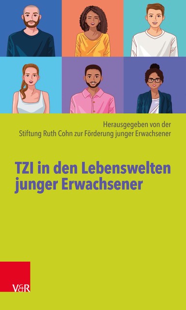 TZI in den Lebenswelten junger Erwachsener, Carolin Bücking, Anna Roth, Bernhard Lemaire, Christoph Huber, Emilia Rudolf, Esther Freitag, Georg Stucke, Jan-Hendrik Herbst, Johannes Hochholzer, Jonathan Terfurth, Judith Wüllhorst, Manuel Halseband, Miriam Cheema, Thomas E. Spinrath