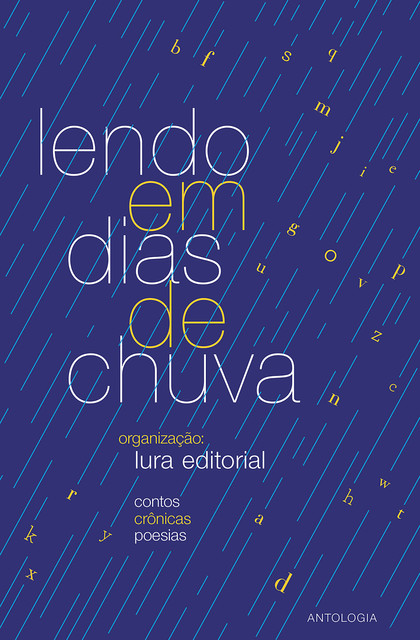 Lendo em dias de chuva, Ana Carvalho, Adriana Alamanda, Ajomar Santos, Alice Leite, Ana Ceola Ribeiro, Anildes Frazão Ribeiro, Antonio de Araújo Silva, Bia Simas, Camila Araújo, Carmen Cunha, Claudia Nolasco Diniz, Claudio Queiroz, Cláudia Dans, Cristiano, Cíntia Maciel