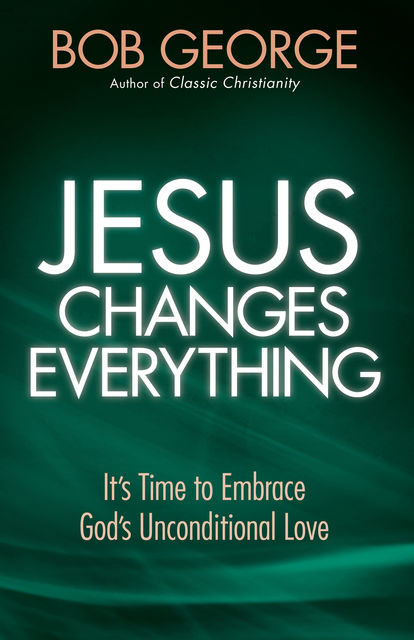 Jesus Changes Everything, Bob George
