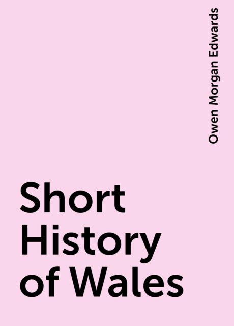 A Short History of Wales, Sir Owen Morgan Edwards