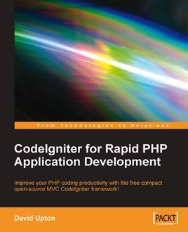 CodeIgniter for Rapid PHP Application Development, David Upton