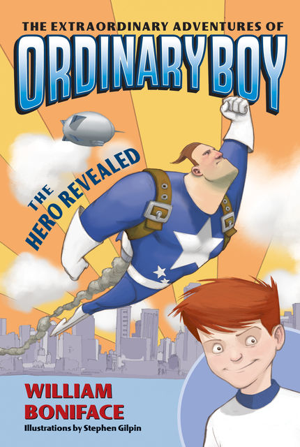 The Extraordinary Adventures of Ordinary Boy, Book 1: The Hero Revealed, William Boniface