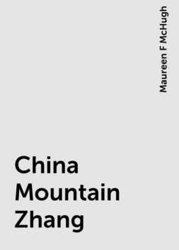 China Mountain Zhang, Maureen F McHugh