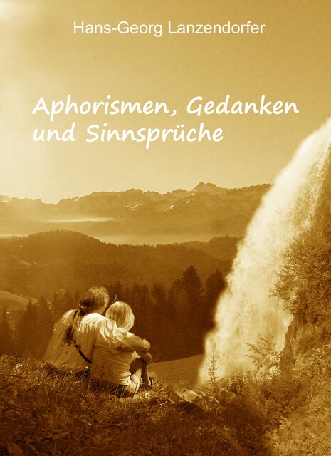 Aphorismen, Gedanken und Sinnsprüche, Hans-Georg Lanzendorfer