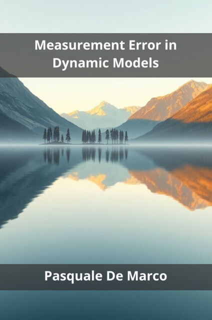 Measurement Error in Dynamic Models, Pasquale De Marco