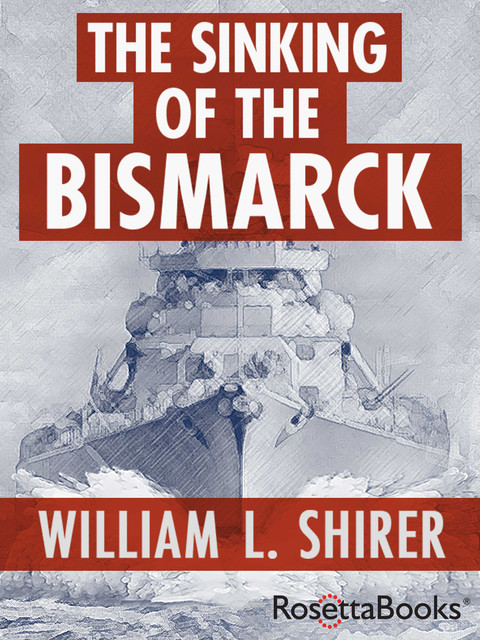 The Sinking of the Bismarck, William L.Shirer