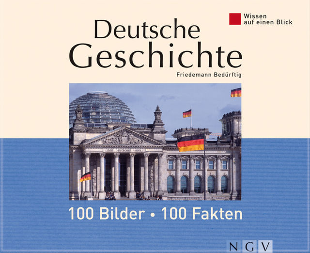 Deutsche Geschichte: 100 Bilder - 100 Fakten, Friedemann Bedürftig