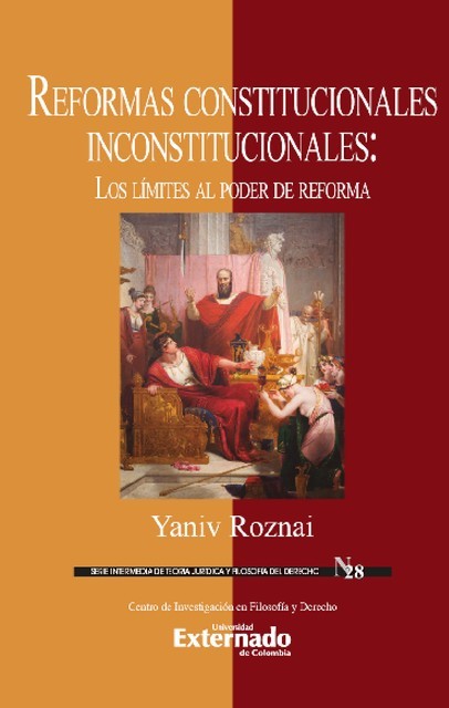 Reformas constitucionales inconstitucionales: Los límites al poder de reforma, Yaniv Roznai