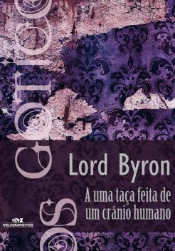 A uma Taça Feita de um Crânio Humano, Baron George Gordon Byron Byron
