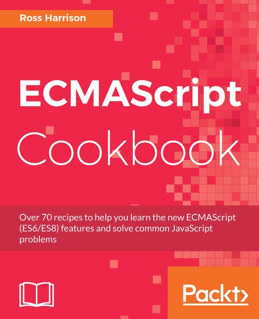 ECMAScript Cookbook, Ross Harrison