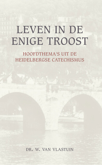 Leven in de enige troost, W. van Vlastuin